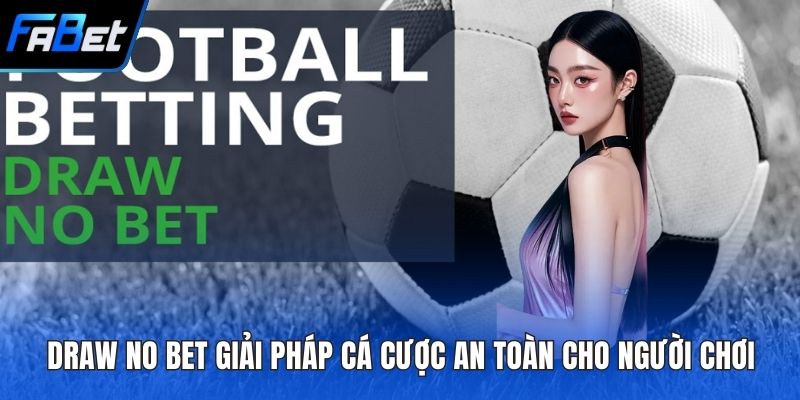 Draw No Bet Giải Pháp Cá Cược An Toàn Cho Người Chơi 2 Draw No Bet